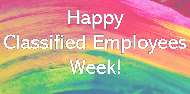 Happy Classified Employees Week!